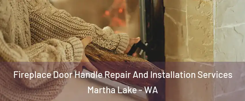  Fireplace Door Handle Repair And Installation Services Martha Lake - WA
