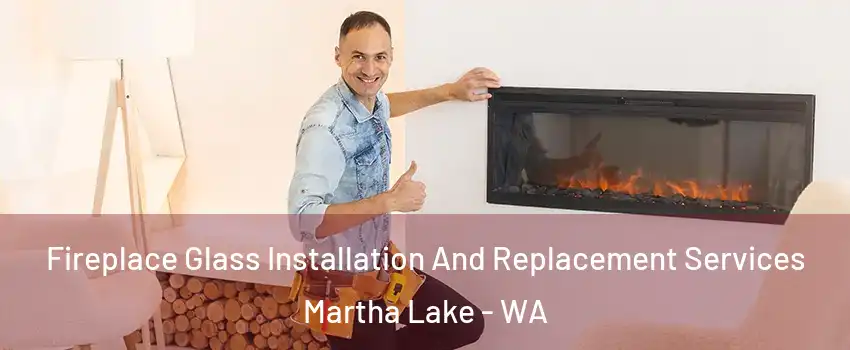  Fireplace Glass Installation And Replacement Services Martha Lake - WA
