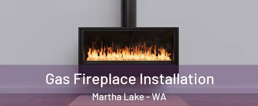  Gas Fireplace Installation Martha Lake - WA