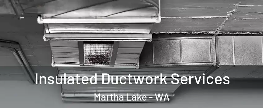  Insulated Ductwork Services Martha Lake - WA