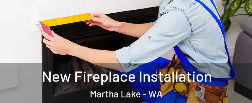  New Fireplace Installation Martha Lake - WA