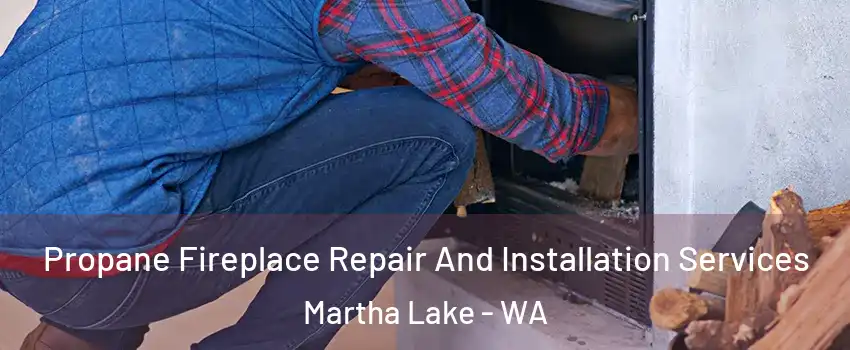  Propane Fireplace Repair And Installation Services Martha Lake - WA
